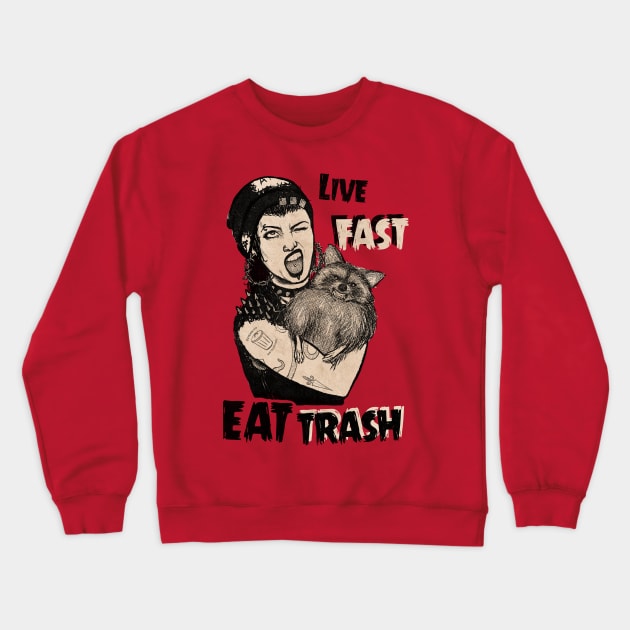 Live Fast Eat Trash Crewneck Sweatshirt by aLouro